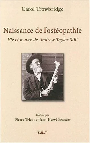 Cover of Naissance de l'ostéopathie: la vie et l'oeuvre de A. T. Still