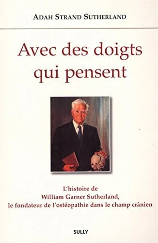 Cover of Avec des doigts qui pensent: [l'histoire de William Garner Sutherland, le fondateur de l'ostéopathie dans le champ crânien]