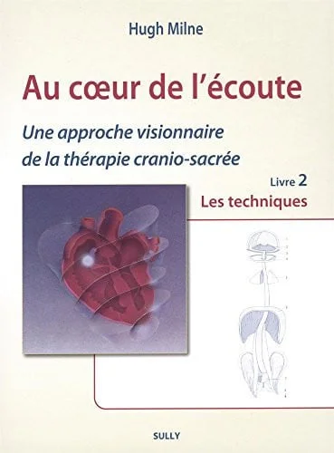 Cover of Au coeur de l'écoute: une approche visionnaire de la thérapie crânio-sacrée. Livre 2. Les techniques