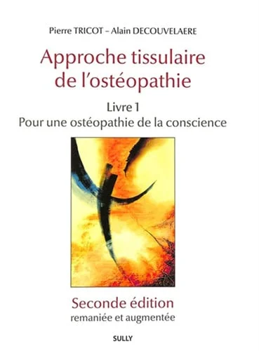 Cover of Approche tissulaire de l'ostéopathie: théorie et pratique. Livre 1. Pour une ostéopathie de la conscience