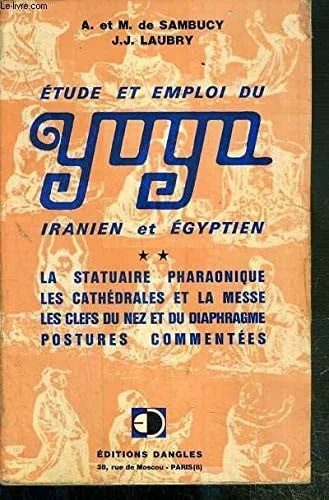 Cover of [Etude et emploi du] yoga iranien et égyptien: études sur la statuaire pharaonique, les cathédrales et la messe, les clefs du nez et du diaphragme, postures commentées