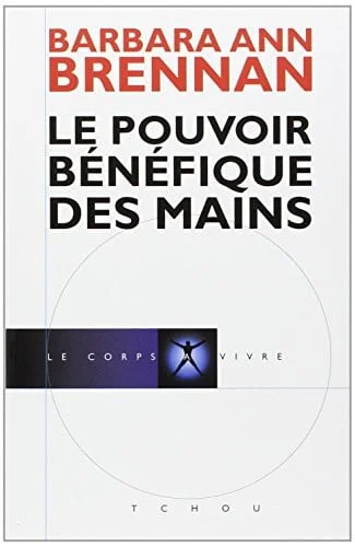 Cover of Le pouvoir bénéfique des mains Comment se soigner par les champs énergétiques