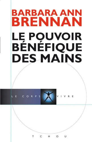Cover of Le pouvoir bénéfique des mains Comment se soigner par les champs énergétiques. Un nouveau guide pour l'être humain : sa santé, ses relations humaines et la maladie