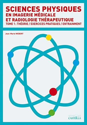Cover of Sciences physiques: diplôme de technicien supérieur en imagerie médicale et radiologie thérapeutique. Tome 1. Cours, exercices pratiques, entraînement: DTS IMRT, première année
