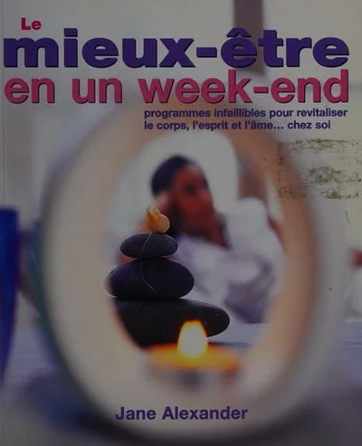 Cover of Le mieux-être en un week-end : programmes infaillibles pour revitaliser le corps, l'esprit et l'âme-- chez soi