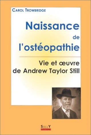 Cover of Naissance de l'ostéopathie: la vie et l'oeuvre de A. T. Still