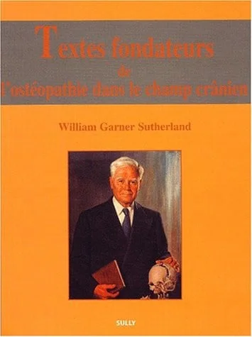 Cover of Textes fondateurs de l'osthéopathie dans le champ crânien: [William Garner Sutherland]