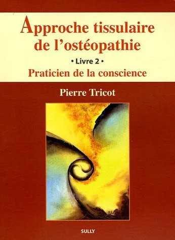 Cover of Approche tissulaire de l'ostéopathie. Livre 2. Praticien de la conscience