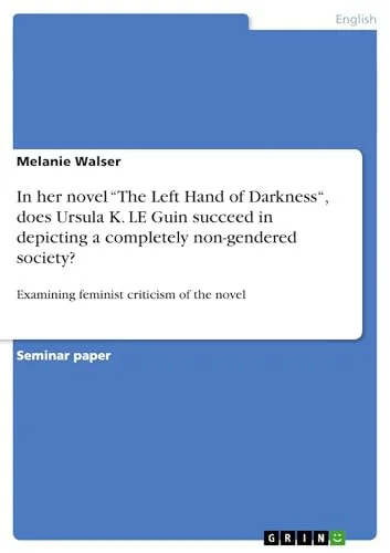 Cover of In Her Novel the Left Hand of Darkness , Does Ursula K le Guin Succeed in Depicting a Completely Non-Gendered Society?