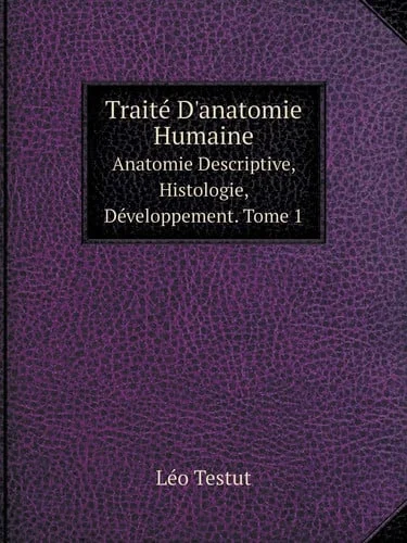 Cover of Traité D'anatomie Humaine Anatomie Descriptive, Histologie, Développement. Tome 1 (French Edition)