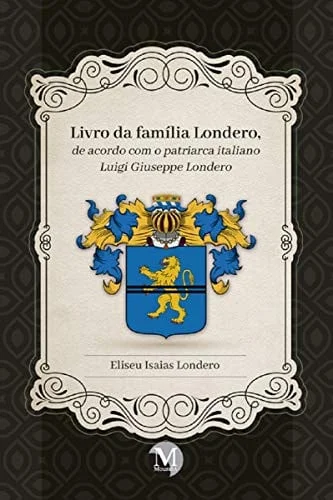 Cover of Livro da família Londero, de acordo com o patriarca italiano Luigi Giuseppe Londero