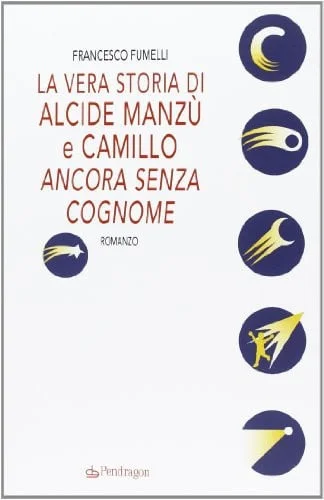 Cover of La vera storia di Alcide Manzù e Camillo ancora senza cognome romanzo