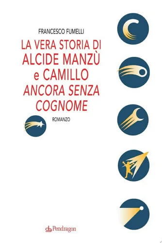 Cover of La vera storia di Alcide Manzù e Camillo ancora senza cognome Romanzo