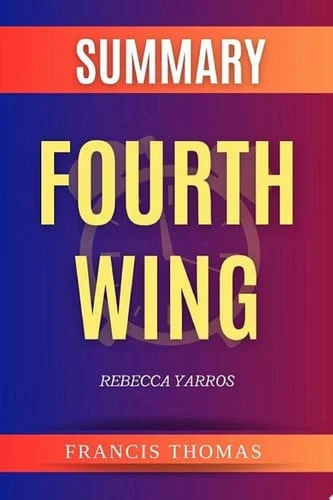 Cover of Fourth Wing by Rebecca Yarros Summary by Rebecca Yarros - A Comprehensive Summary