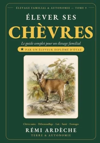 Cover of Élever ses Chèvres : Le Guide Complet pour un Élevage Familial Autonome: La Chèvre Naine — Plus Petite Chèvre du Monde, Débroussailleuse Hors Pair, ... Prolificité Exceptionnelle (French Edition)
