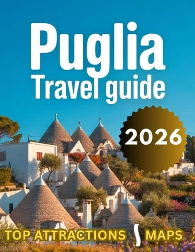 Cover of Puglia Travel Guide 2026-2027: A Journey Through Bori, Foggia, Matera, Alberobello, Lecce, Itria Valley, Polignano a Mare & More Top Attractions