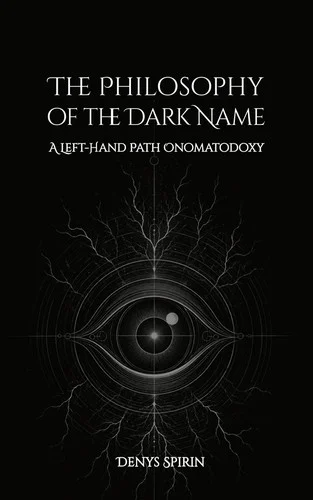 Cover of The Philosophy of the Dark Name: A Left-Hand Path Onomatodoxy