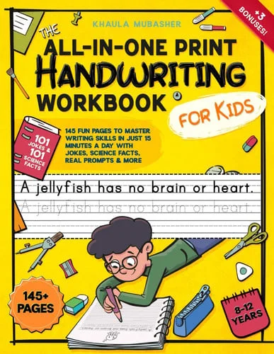 Cover of The All-in-one Print Handwriting Workbook for Kids 145 Fun Pages to Master Writing Skills in Just 15 Minutes a Day with Jokes, Science Facts, Real Prompts & More