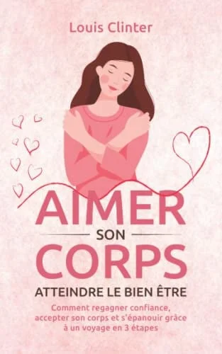 Cover of AIMER SON CORPS - Atteindre le bien être: Comment regagner confiance, accepter son corps et s'épanouir grâce à un voyage en 3 étapes (French Edition)