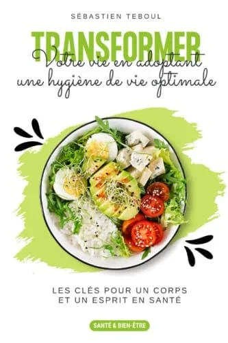 Cover of Transformez votre vie en adoptant une hygiène de vie optimale: Les clés pour un corps et un esprit en santé (Santé & Bien-Être) (French Edition)