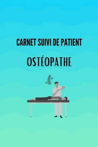 Cover of Carnet de suivi patient pour ostéopathe: 100 fiches de suivi patients pour ostéopathe, cahier d'ostéopathie pour bilan, diagnostic, livre de suivi patients (French Edition)