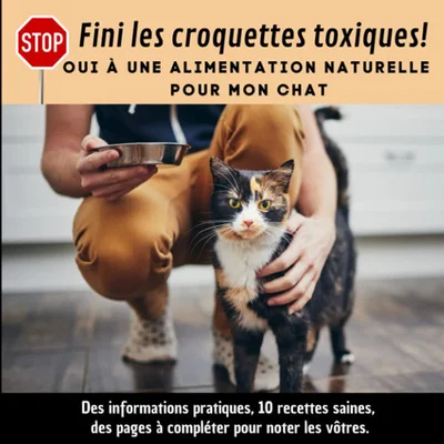 Cover of Fini les Croquettes Toxiques ! Oui à une Alimentation Naturelle Pour Mon Chat