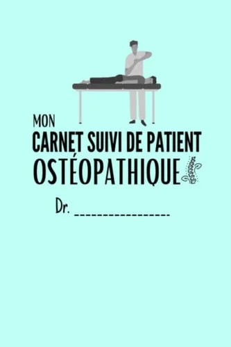 Cover of Mon carnet suivi de patient ostéopathique: carnet de suivi patient ostéopathe, livre ostéopathie suivi, bilan ostéopathe patients, cahier d'ostéopathie, diagnostic (French Edition)