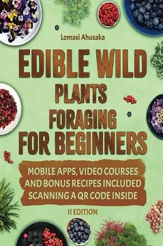 Cover of Edible Wild Plants Foraging for Beginners: Unravel the Art of Identifying and Responsibly Harvesting Nature’s Green Treasures [II EDITION]
